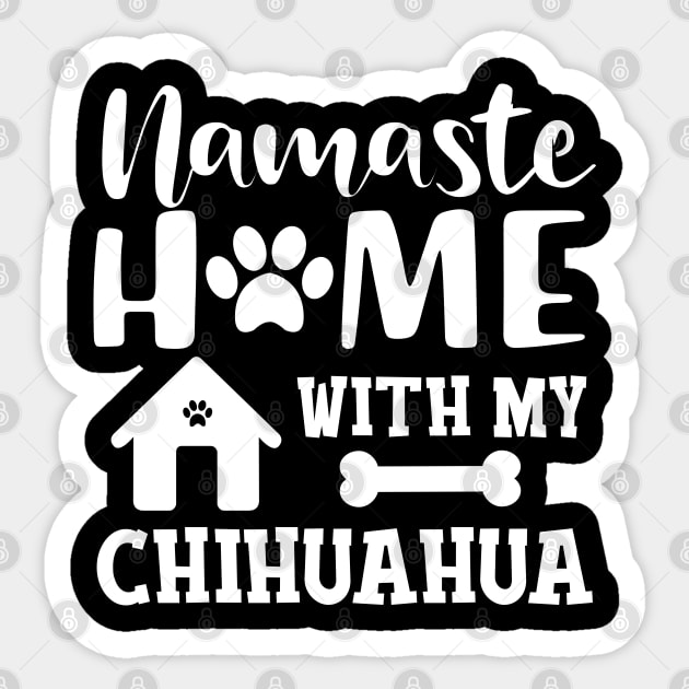 Chihuahua dog - Namaste home with my chihuahua Sticker by KC Happy Shop